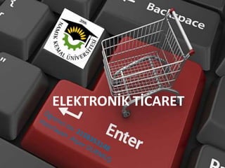 ELEKTRONİK TİCARET
 