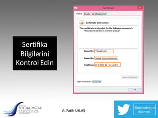 Sertifika
 Bilgilerini
Kontrol Edin




               A. Fatih UYLAŞ
 