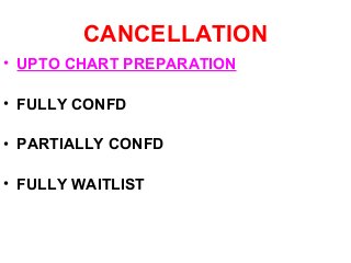 CANCELLATION
• UPTO CHART PREPARATION
• FULLY CONFD
• PARTIALLY CONFD
• FULLY WAITLIST
 