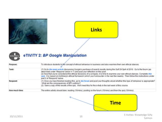 Links




                          Time

                                 E-tivities Knowledge Gilly
20/11/2011   10
                                                   Salmon
 
