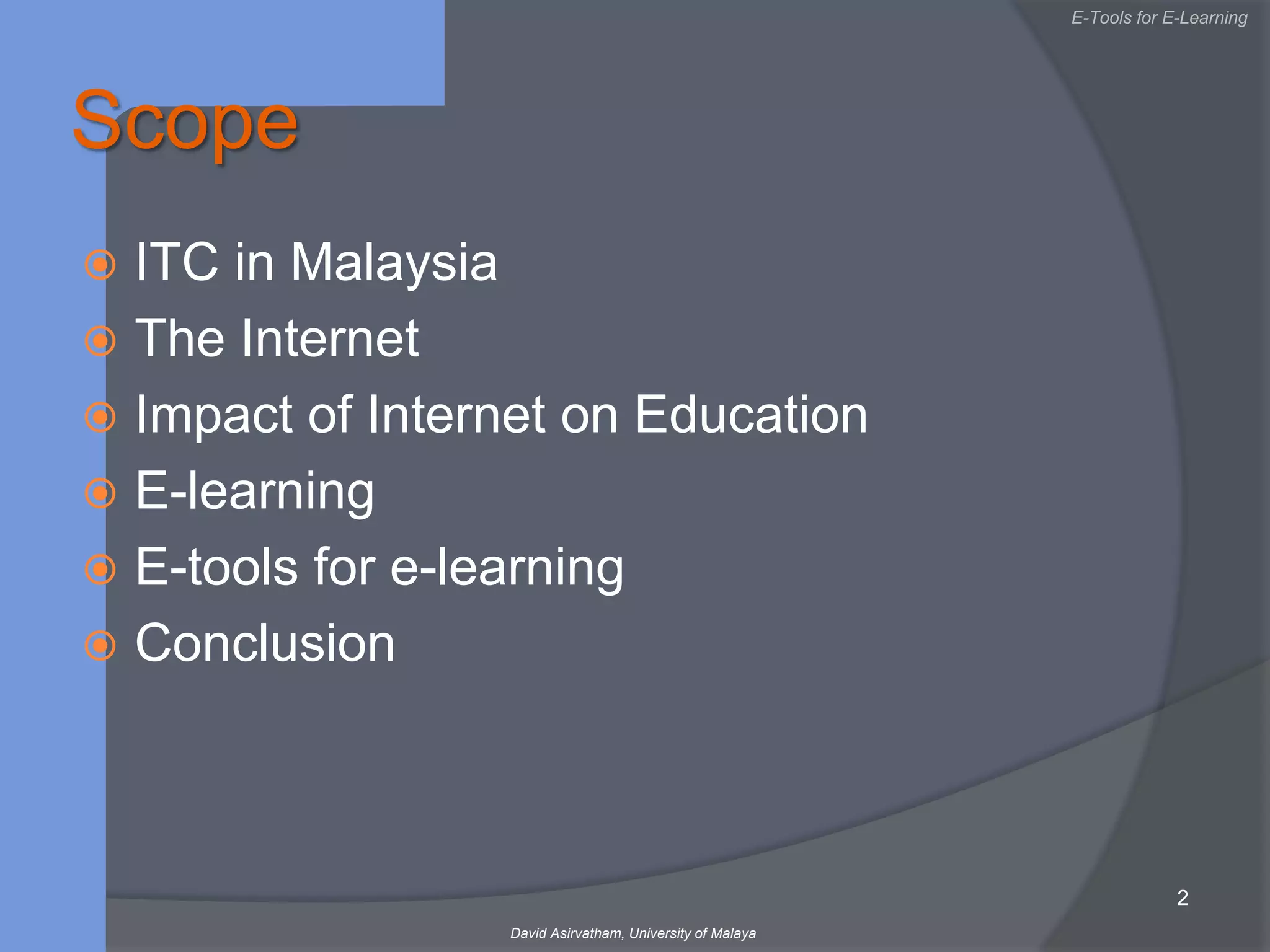 ScopeITC in MalaysiaThe InternetImpact of Internet on EducationE-learningE-tools for e-learningConclusion