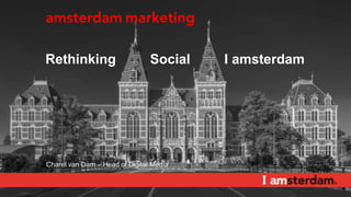 Rethinking Social I amsterdam 
Charel van Dam – Head of Digital Media 
 