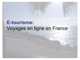 E-tourisme:   Voyages en ligne en France 
