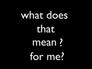 for me?   mean  what does  that ? 