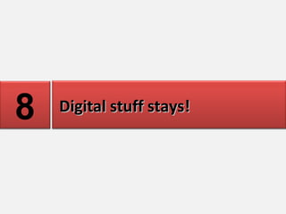 Mobile moves fastest 7 Digital stuff stays! 8 