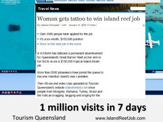 Tourism Queensland   www.IslandReefJob.com  1 million visits in 7 days 