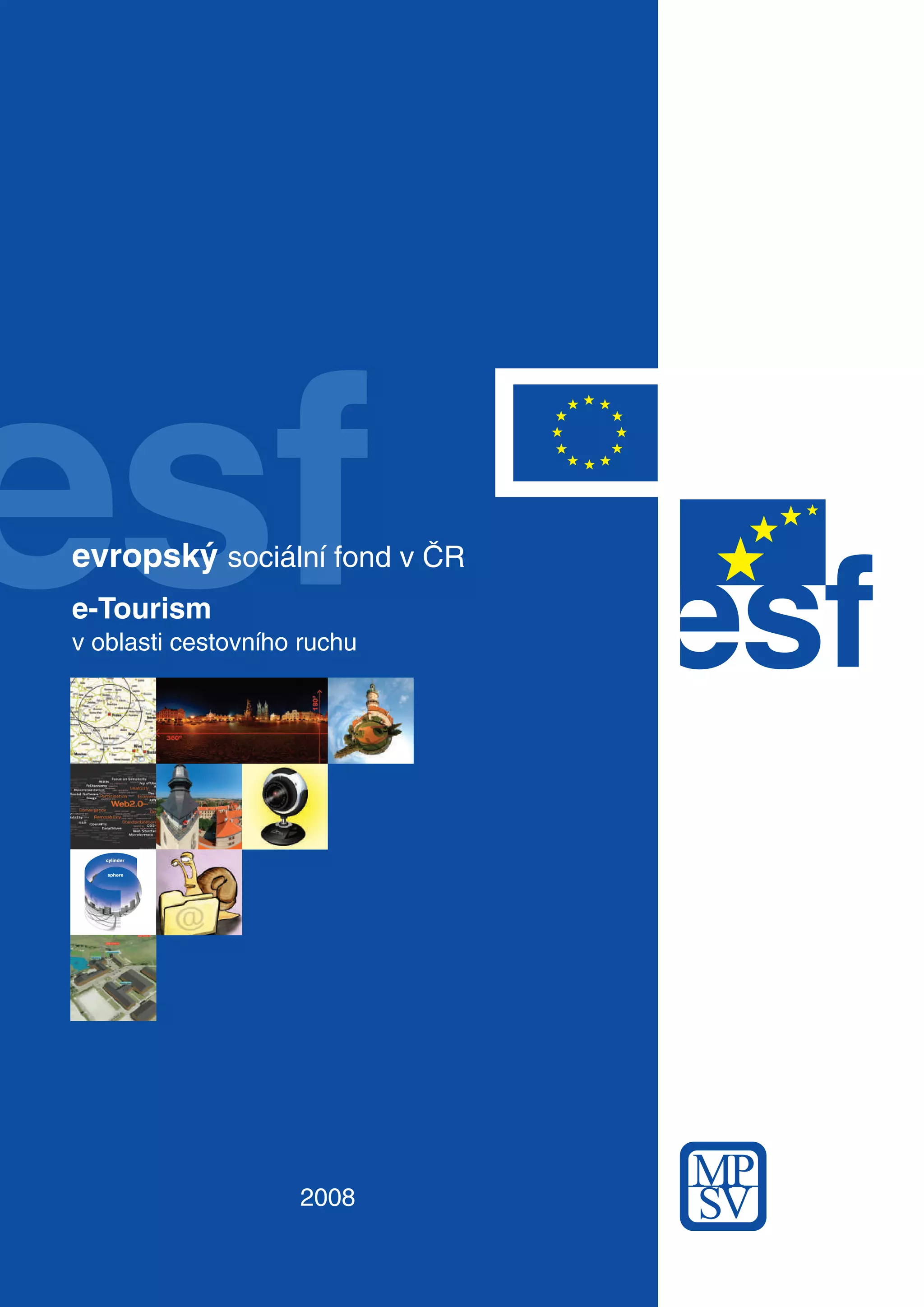 2008
e-Tourism
v oblasti cestovního ruchu
evropsk˘ sociální fond v âR
cylinder
sphere
e-Tourism
 