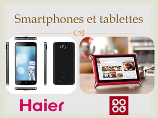 
Smartphones et tablettes
 