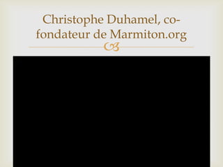 
Christophe Duhamel, co-
fondateur de Marmiton.org
 