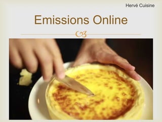 
Emissions Online
Hervé Cuisine
 