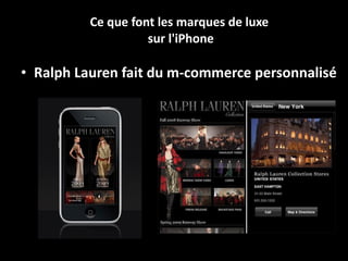 Des chiffres du luxe sur mobile seulement 5 marques de luxe possèdent un site m-commerce  (vente en ligne sur téléphone mobile).  Parmi eux, Gucci, qui rencontre un très fort succès (600 000 téléchargement de son application permettant d’acheter en ligne). 7 marques ont un site Internet compatible avec les smartphones 2 marques sur 5 ont développé des applications iPhone 