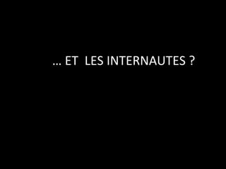 …  ET  LES INTERNAUTES ? 