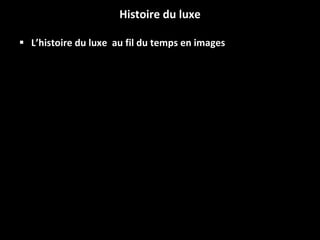 Histoire du luxe L’histoire du luxe  au fil du temps en images 