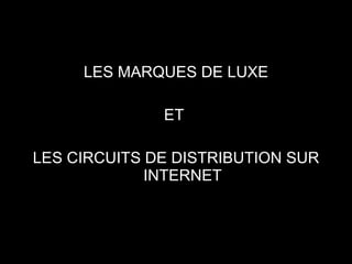 LES MARQUES DE LUXE ET  LES CIRCUITS DE DISTRIBUTION SUR INTERNET 
