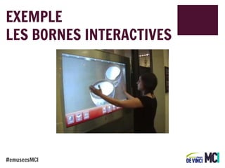 EXEMPLE
LES BORNES INTERACTIVES

#emuseesMCI

 