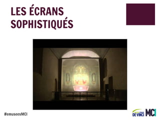 LES ÉCRANS
SOPHISTIQUÉS

#emuseesMCI

 