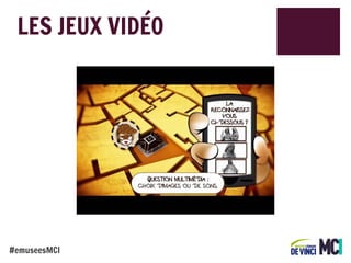 LES JEUX VIDÉO

#emuseesMCI

 