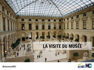 LA VISITE DU MUSÉE

#emuseesMCI

 
