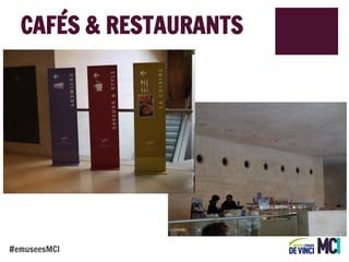 CAFÉS & RESTAURANTS

#emuseesMCI

 