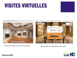 VISITES VIRTUELLES

Musée des Beaux Arts de Strasbourg

#emuseesMCI

Musée des Arts et Métiers (le Cnam)

 