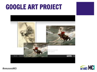 GOOGLE ART PROJECT

#emuseesMCI

 