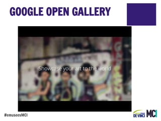 GOOGLE OPEN GALLERY

#emuseesMCI

 