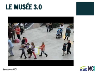 LE MUSÉE 3.0

#emuseesMCI

 