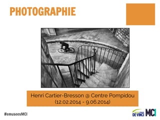 PHOTOGRAPHIE

Henri Cartier-Bresson @ Centre Pompidou
(12.02.2014 - 9.06.2014)
#emuseesMCI

 