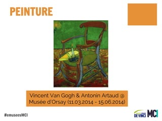 PEINTURE

Vincent Van Gogh & Antonin Artaud @
Musée d’Orsay (11.03.2014 - 15.06.2014)
#emuseesMCI

 
