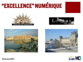 “EXCELLENCE” NUMÉRIQUE

#emuseesMCI

 