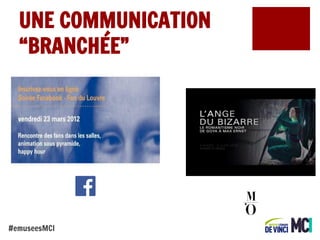 UNE COMMUNICATION
“BRANCHÉE”

#emuseesMCI

 