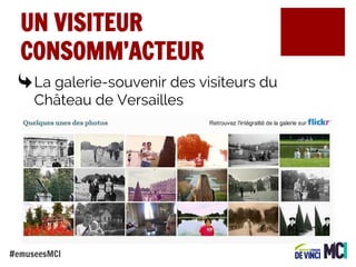 UN VISITEUR
CONSOMM’ACTEUR
La galerie-souvenir des visiteurs du
Château de Versailles

#emuseesMCI

 