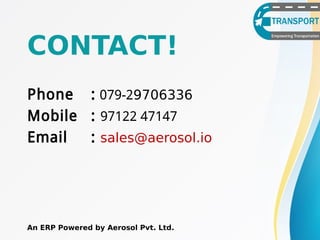 CONTACT!
Phone : 079-29706336
Mobile : 97122 47147
Email : sales@aerosol.io
An ERP Powered by Aerosol Pvt. Ltd.
 
