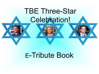 TBE Three-Star
Celebration!
E-Tribute Book
 