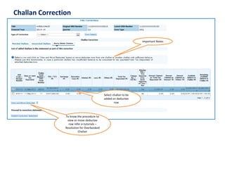 Challan Correction
Select challan to be
added on deductee
row
To know the procedure to
view or move deductee
row refer e-tutorials –
Resolution for Overbooked
Challan
Important Notes
 