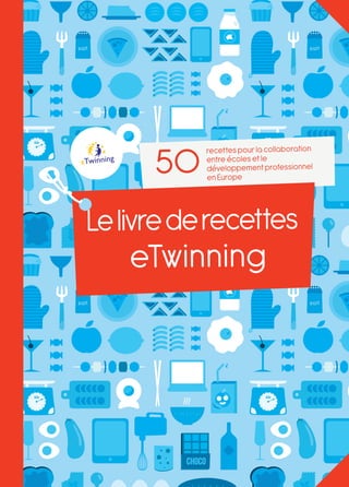 50
           recettes pour la collaboration
           entre écoles et le
           développement professionnel
           en Europe




Le livre de recettes
    eTwinning




           Le livre de recettes eTwinning 2011   1
 