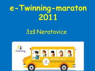 e-Twinning-maraton
       2011
   3zš Neratovice
 