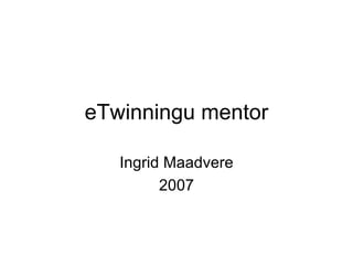 eTwinningu mentor Ingrid Maadvere 2007 
