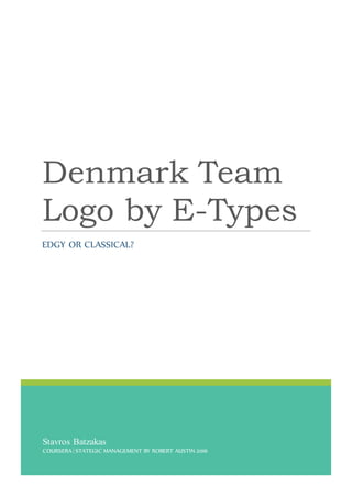 Stavros Batzakas
COURSERA | STATEGIC MANAGEMENT BY ROBERT AUSTIN 2016
Denmark Team
Logo by E-Types
EDGY OR CLASSICAL?
 