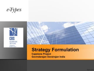 Strategy Formulation
Capstone Project
Govindarajan Dorairajan India
 