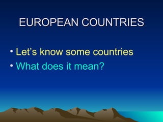 EUROPEAN COUNTRIES ,[object Object],[object Object]