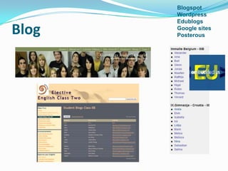 Blogspot
       Wordpress
       Edublogs
Blog   Google sites
       Posterous
 