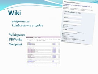 Wiki
 platforma za
 kolaborativne projekte

Wikispaces
PBWorks
Wetpaint
 