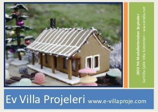 2013 Yılı Modellerimizden Seçmeler
                                          SerVilla Çelik Villa Sistemleri – ww.servilla.net
Ev Villa Projeleri www.e-villaproje.com
 