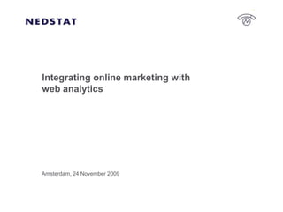 Integrating online marketing with
web analytics




Amsterdam, 24 November 2009
 