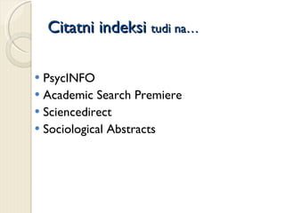 Citatni indeksi  tudi na… PsycINFO Academic Search Premiere Sciencedirect Sociological Abstracts 