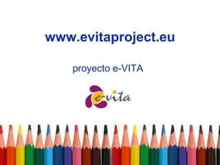www.evitaproject.eu

    proyecto e-VITA
 