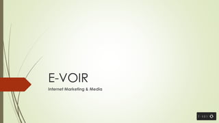 E-VOIR
Internet Marketing & Media
 