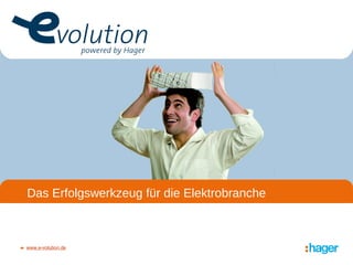 Das Erfolgswerkzeug für die Elektrobranche




Das Erfolgswerkzeug für die Elektrobranche



www.e-volution.de
 
