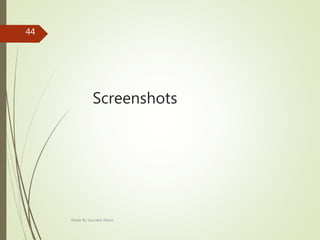 Screenshots
Made By Saurabh Kheni
44
 